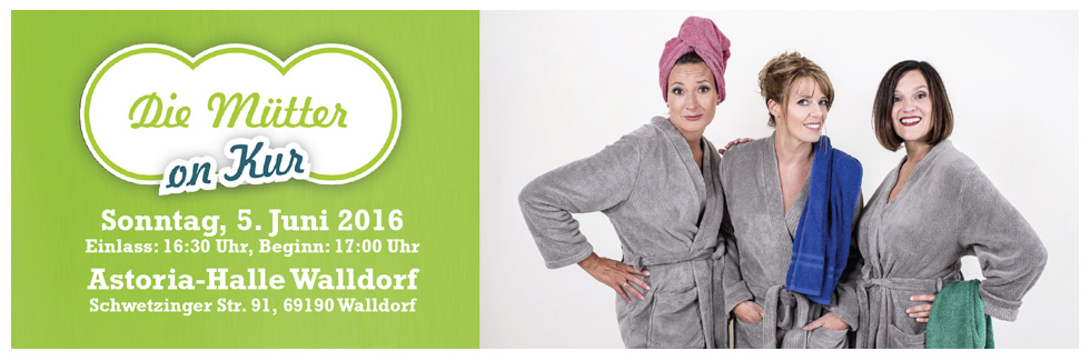 Heute: „Die Mütter on Kur“ in der Astoria-Halle Walldorf